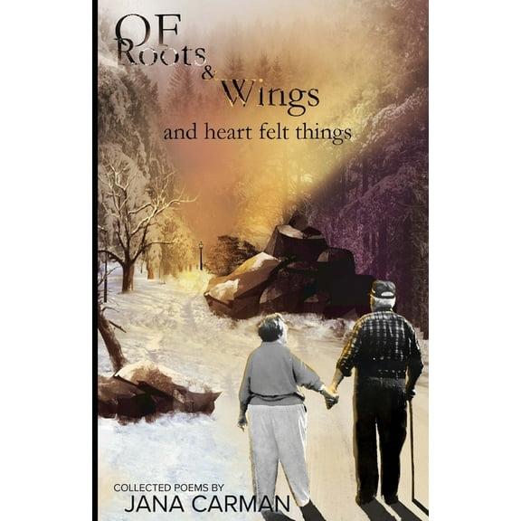 Of Roots & Wings and Heartfelt Things: Collected Poems (Paperback)