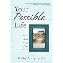 Your Possible Life: How to Build the Life of Your Dreams, (Paperback)