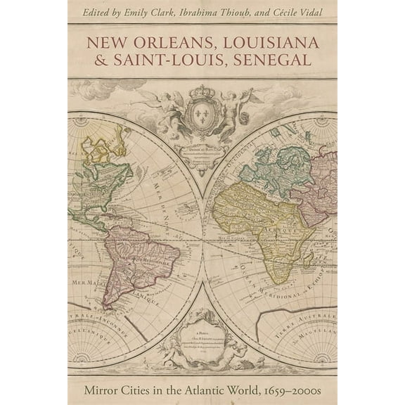 New Orleans, Louisiana, and Saint-Louis, Senegal: Mirror Cities in the Atlantic World, 1659-2000s, (Hardcover)