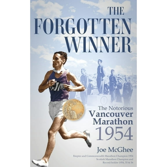 The Forgotten Winner: The Notorious Vancouver Marathon 1954, (Paperback)