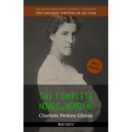Charlotte Perkins Gilman: The Complete Novels and Novellas -