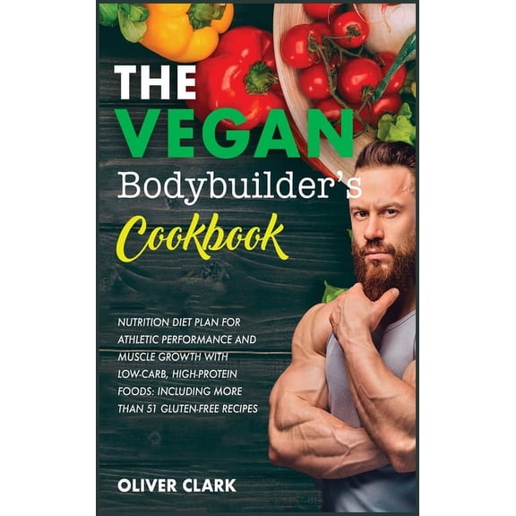 Weight Training: Plant-Based Diet for Athletes and Bodybuilders: Quick and Easy High-Protein Plant-Based Recipes for Bodybuilders and Athletes To Muscle Growth, Maintaining, Health and Energy. (Hardco