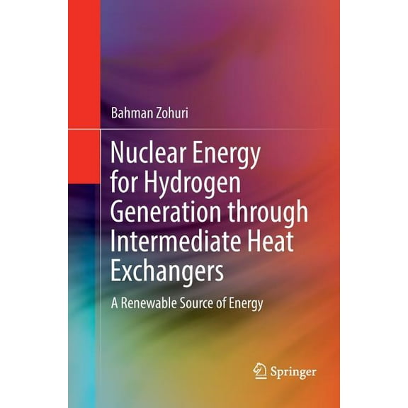 Nuclear Energy for Hydrogen Generation Through Intermediate Heat Exchangers: A Renewable Source of Energy, (Paperback)