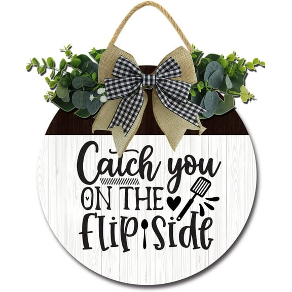 Eveokoki 12" Catch You On the Flip Side Kitchen Decor Farmhouse Kitchen Wall Decor Wooden Round Rustic Kitchen Front Door Kitchen Sign for Home Decor Dining room Decration