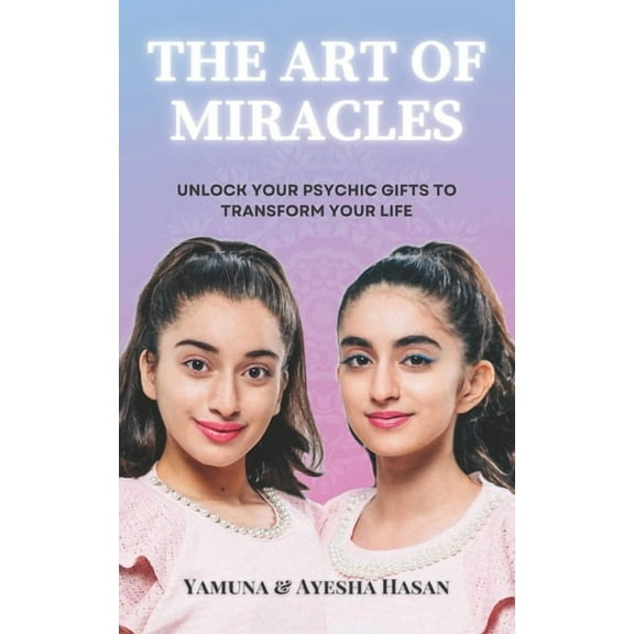 The Art Of Miracles: Unlock Your Psychic Gifts To Transform Your Life, (Paperback)