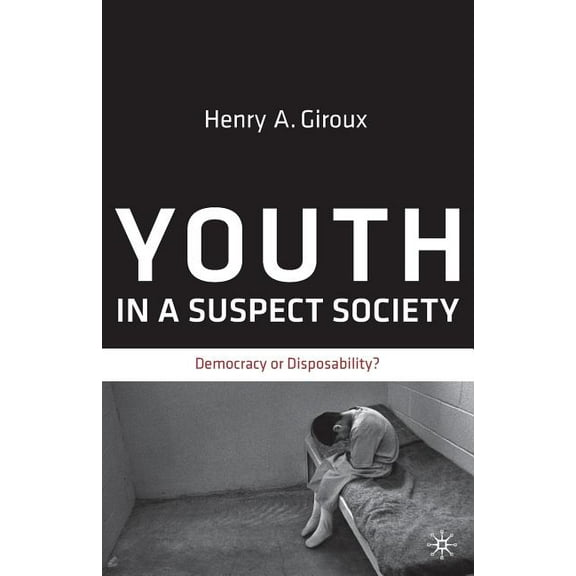 Youth in a Suspect Society: Democracy or Disposability?, (Paperback)