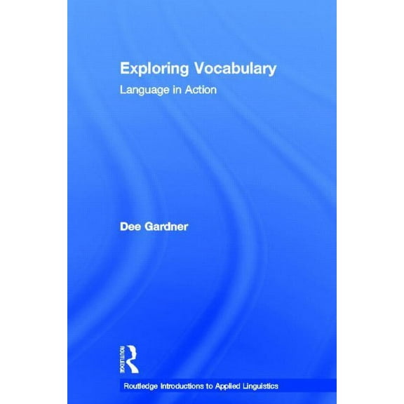Routledge Introductions to Applied Lingu Exploring Vocabulary: Language in Action, (Hardcover)