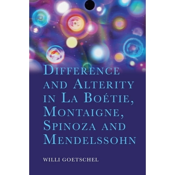 Cycles Difference and Alterity in La Boétie, Montaigne, Spinoza and Mendelssohn, (Hardcover)