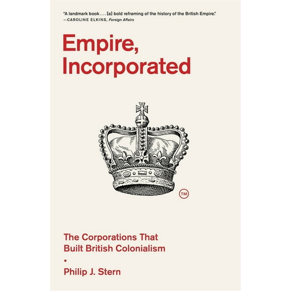 Empire, Incorporated: The Corporations That Built British Colonialism, (Paperback)