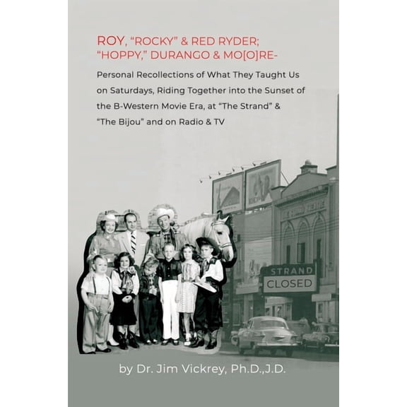 Roy, "Rocky" & Red Ryder; "Hoppy," Durango & Mo[o]re: Personal Recollections of What They Taught Us (Paperback) by J D Vickrey