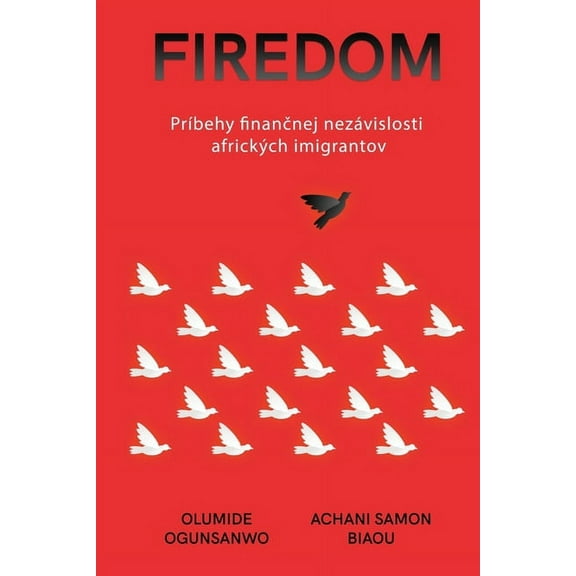 Firedom: PrÃbehy finančnej nezávislosti afrických imigrantov, (Paperback)