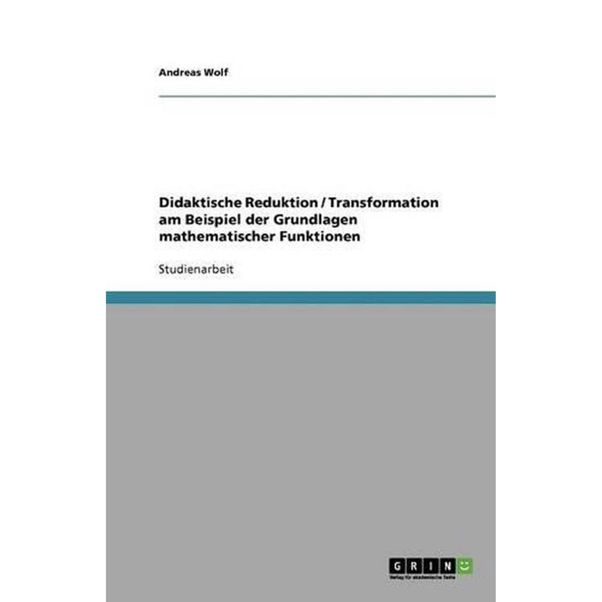 Didaktische Reduktion / Transformation Am Beispiel Der Grundlagen Mathematischer Funktionen