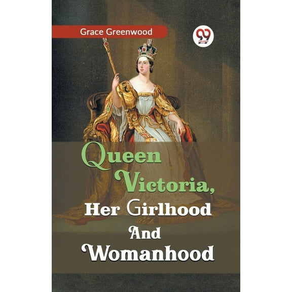 Queen Victoria, her girlhood and womanhood, (Paperback)