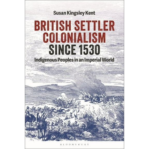 British Settler Colonialism Since 1530: Indigenous Peoples in an Imperial World, (Hardcover)