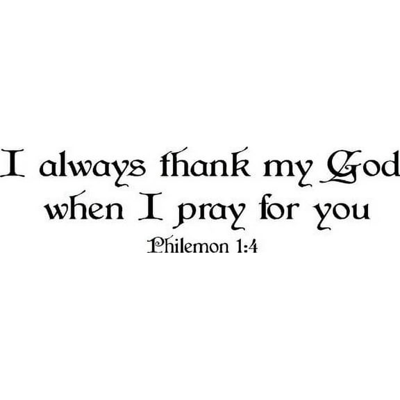 Philemon 1:4, Vinyl Wall Art, I Always Thank My God When I Pray for You