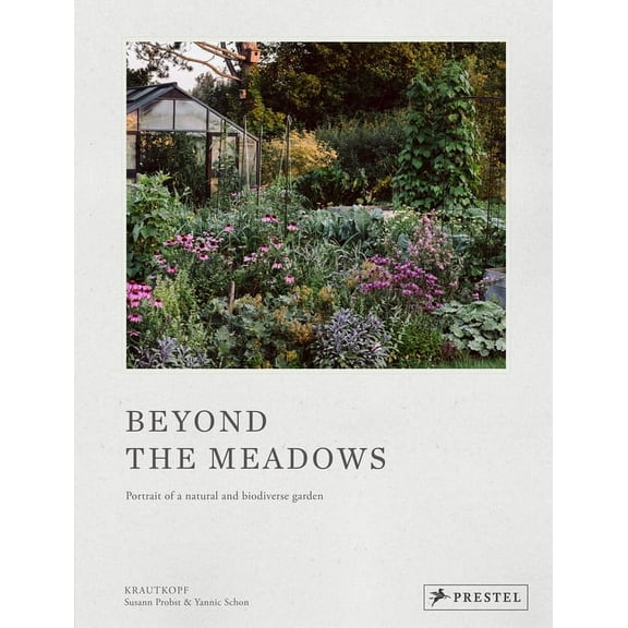 Beyond the Meadows: Portrait of a Natural and Biodiverse Garden by Krautkopf, (Hardcover)