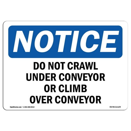 OSHA Notice Sign - Do Not Crawl Under Conveyor Or Climb Over Conveyor | Choose from: Aluminum, Rigid Plastic or Vinyl Label Decal | Protect Your Business, Work Site, Warehouse & Shop | Made in the
