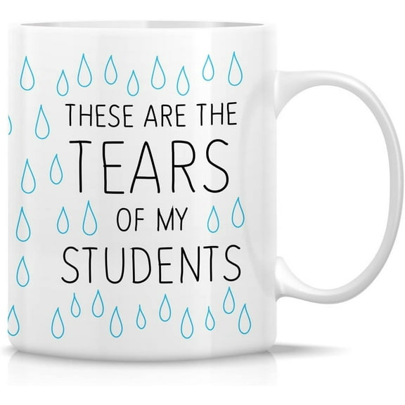 Funny Mug - These Are The Tears of My Students Teacher 11 Oz Ceramic Coffee Mugs - Funny, Sarcastic, Motivational, Inspirational birthday gifts for friends, coworkers, siblings, father, mother
