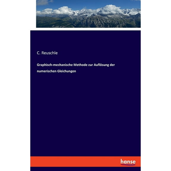 Graphisch-mechanische Methode zur Auflösung der numerischen Gleichungen, (Paperback)