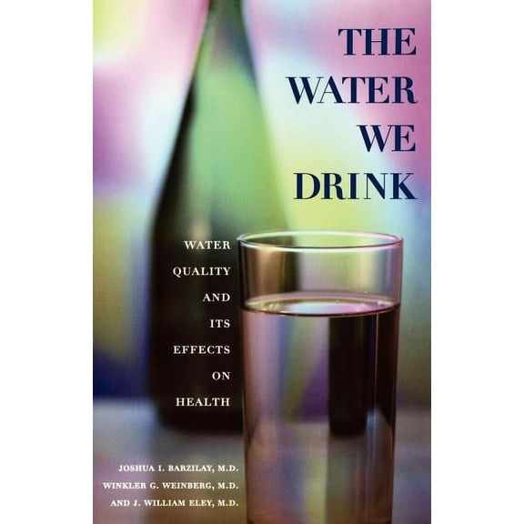 The Water We Drink: Water Quality and Its Effects on Health, (Paperback)