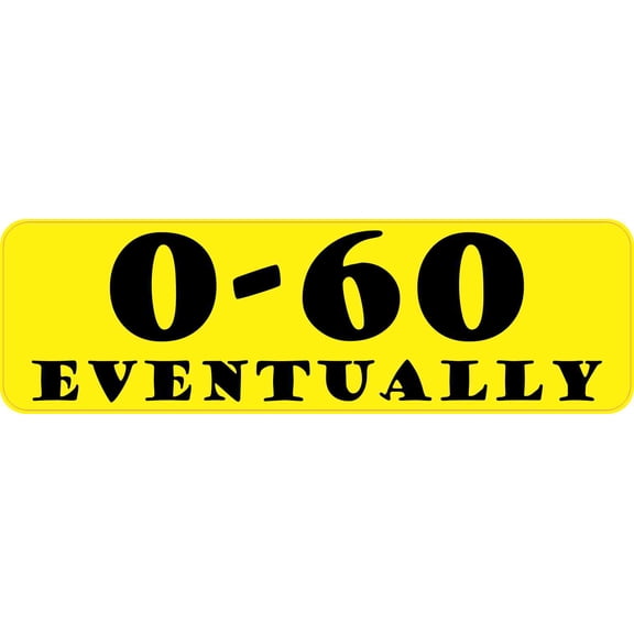10in x 3in 0-60 Eventually Bumper Sticker Vinyl Funny Vehicle De