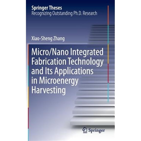 Pre-Owned Springer Theses: Micro/Nano Integrated Fabrication Technology and Its Applications in Microenergy Harvesting (Hardcover)