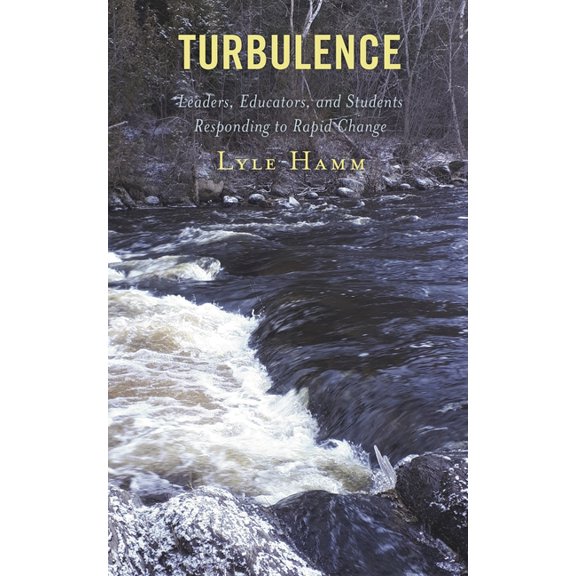 Turbulence: Leaders, Educators, and Students Responding to Rapid Change, (Paperback)