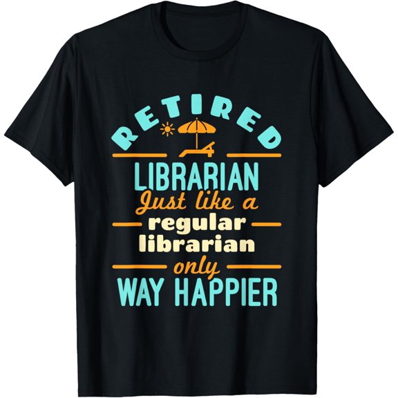 Premium Comfort - Retired Librarian Library Retirement Way Happier T-Shirt