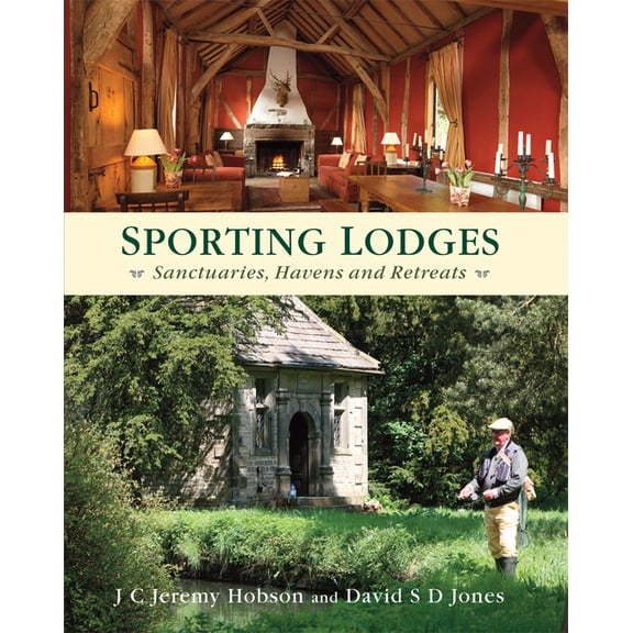 Sporting Lodges : Sanctuaries, Havens and Retreats (Hardcover)