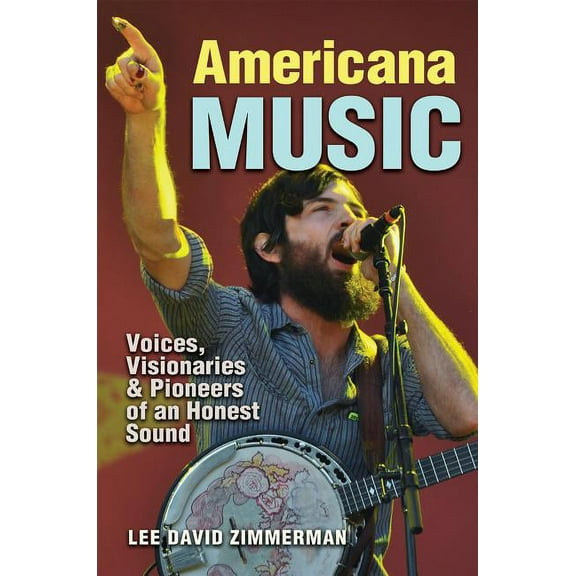 Texas Music Series, Sponsored by the Center for Texas Music History, Texas State University: Americana Music : Voices, Visionaries, and Pioneers of an Honest Sound (Hardcover)