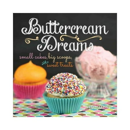 Buttercream Dreams: small cakes, big scoops, and sweet treats