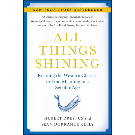 All Things Shining : Reading the Western Classics to Find Meaning in a Secular