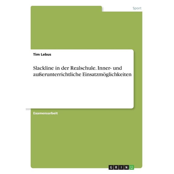 Slackline in Der Realschule. Inner- Und Ausserunterrichtliche Einsatzmoglichkeiten