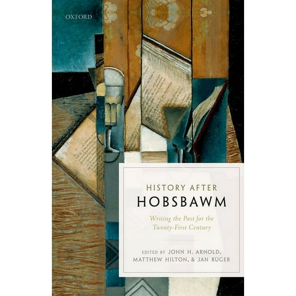 History After Hobsbawm: Writing the Past for the Twenty-First Century, (Hardcover)