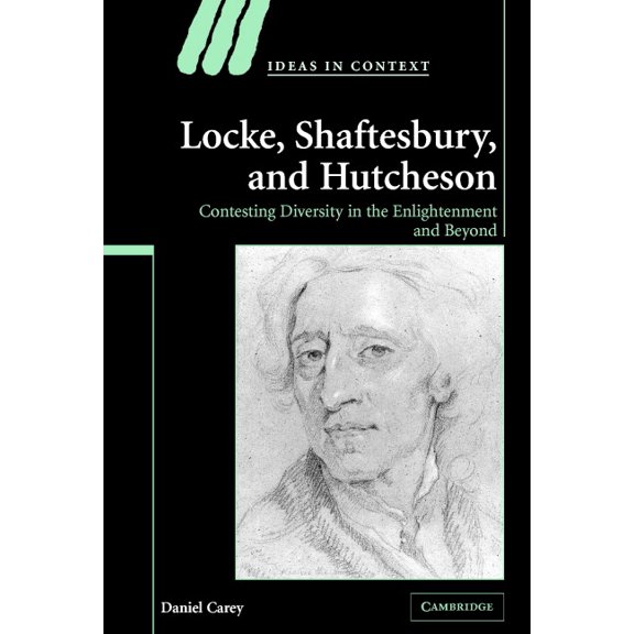 Ideas in Context Locke, Shaftesbury, and Hutcheson: Contesting Diversity in the Enlightenment and Beyond, Book 74, (Hardcover)