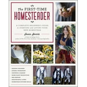 The First-Time Homesteader : A complete beginner's guide to starting and loving your new homestead (Paperback)