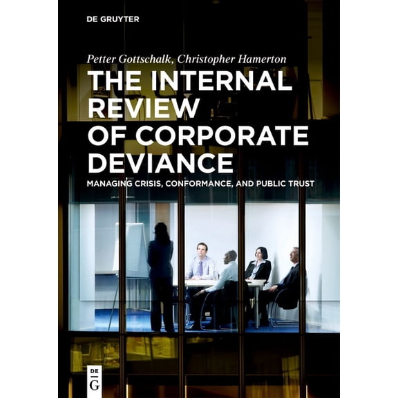 The Internal Review of Corporate Deviance: Managing Crisis, Conformance, and Public Trust, (Hardcover)