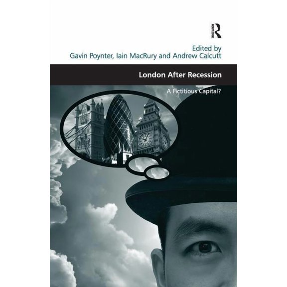 Design and the Built Environment London After Recession: A Fictitious Capital?. Edited by Gavin Poynter, Iain Macrury and Andrew Calcutt, (Paperback)
