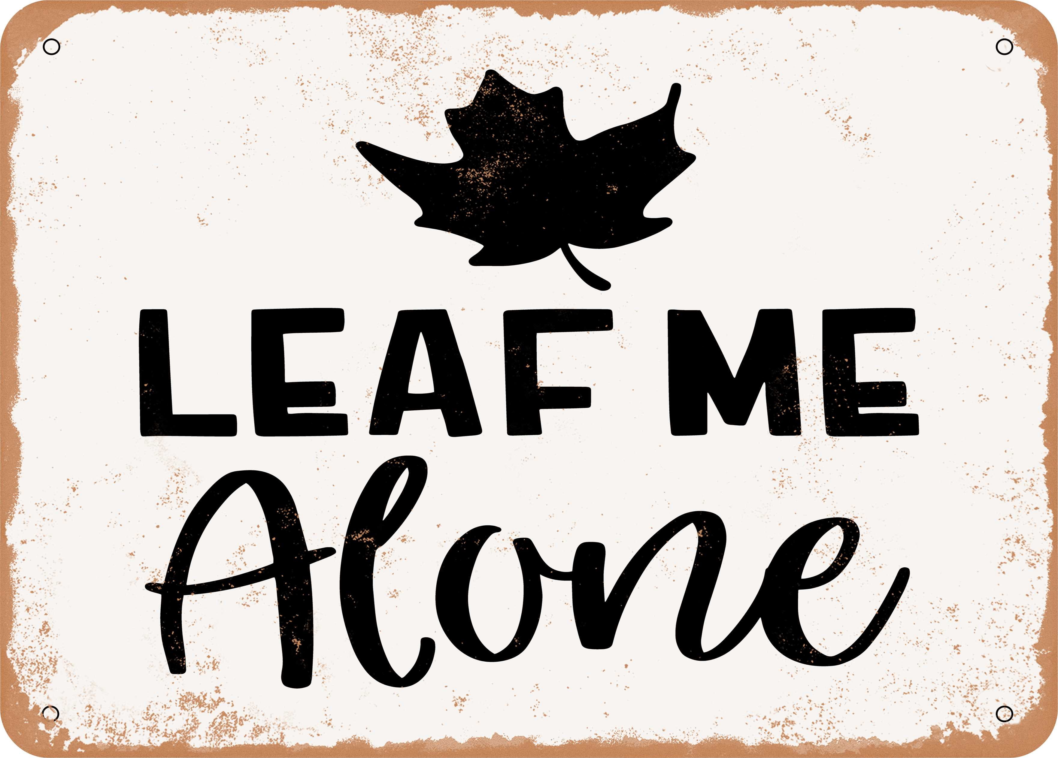 9 x 12 METAL SIGN - Leaf Me Alone - 5 - Vintage Rusty Look - Walmart.com