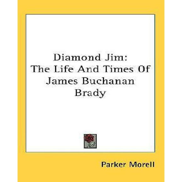 Diamond Jim: The Life And Times Of James Buchanan Brady