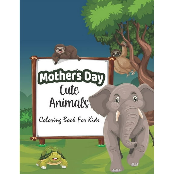 Mothers day cute Animals coloring Book for kids: Happy Mother's Day Animal Coloring Book for Kids - Great Funny Animals Mothers & Babies Coloring Pages Gift for Kids Children (Paperback)