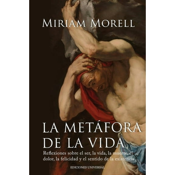 LA METÃFORA DE LA VIDA. Reflexiones sobre la vida, la muerte, el dolor, la felicidad, y el sentido de la existencia huma, (Paperback)