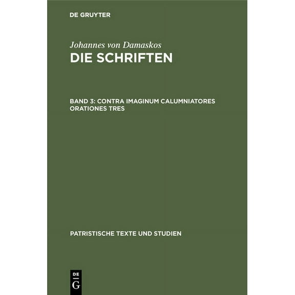Patristische Texte Und Studien Contra Imaginum Calumniatores Orationes Tres, Book 17, (Hardcover)