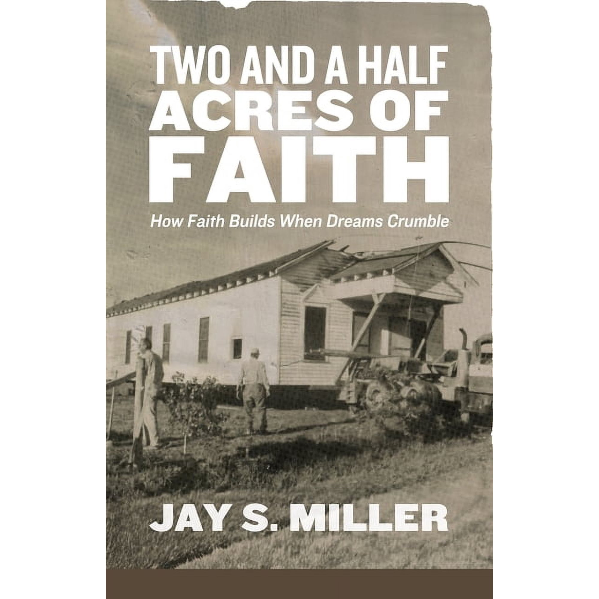 Two and a Half Acres of Faith: How Faith Builds When Dreams Crumble (Paperback)