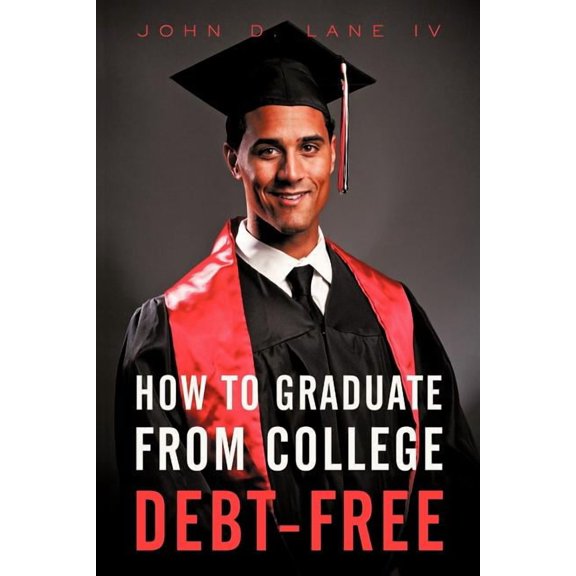 How to Graduate from College Debt-Free, (Paperback)