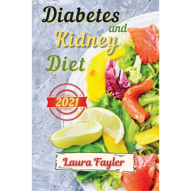 Diabetes And Kidney Diet 2021 Eat Healthy And Prevent Kidney Failure Quick And Delicious Low Sodium And Low Potassium Recipes Paperback Walmart Com