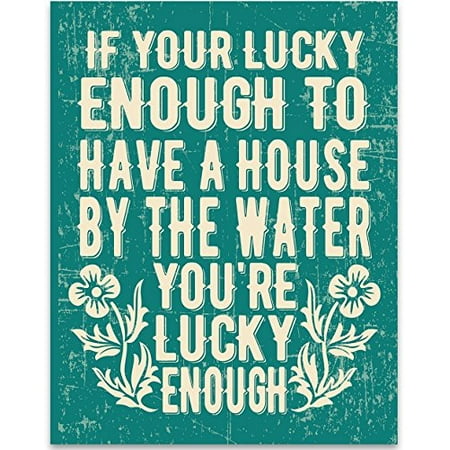 If You're Lucky Enough to Have a House by the Water Art Print - 11x14 Unframed Art Print - Perfect Lake or Beach House Decor (This is a Paper Print and Not Printed on