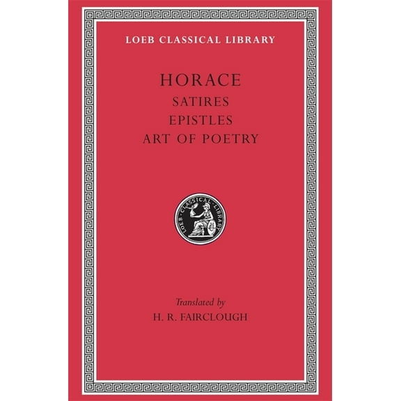 Loeb Classical Library: Satires. Epistles. Art of Poetry (Hardcover)