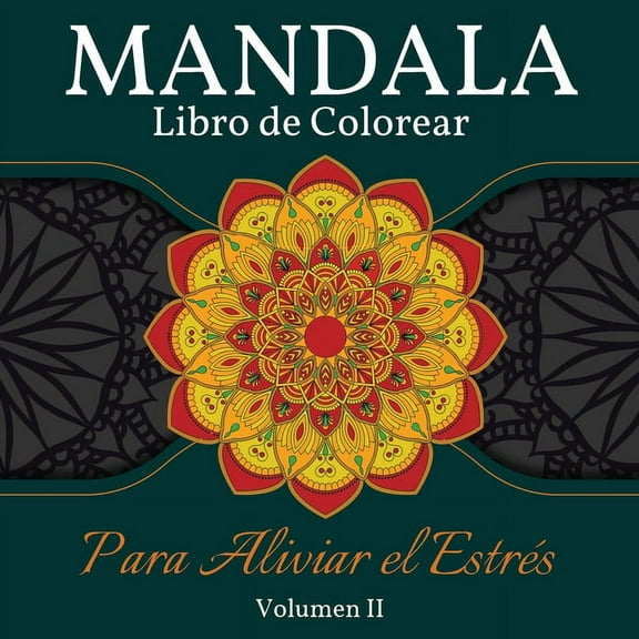 Mandala Libro de Colorear para Aliviar el Estrés : Gran Libro de Mandalas para Colorear para Adultos, Niños y Adolescentes. Libro de diseños de mandalas perfecto para adultos y niños que quieran relajarse. Volumen 2 (Paperback)