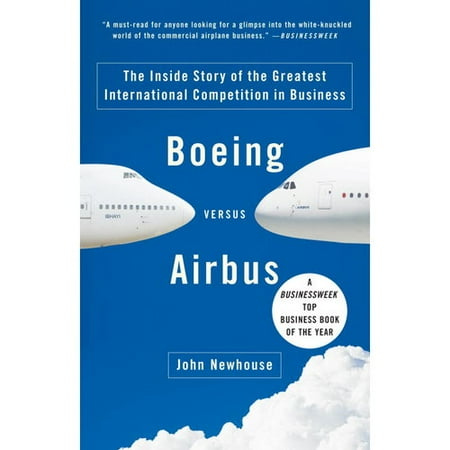 Boeing Versus Airbus: The Inside Story of the Greatest International Competition in Business